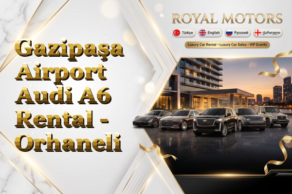 Gazipaşa Airport Audi A6 Rental - Orhaneli