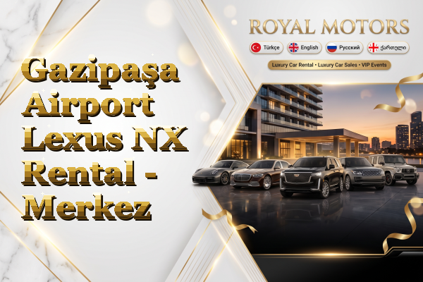 Gazipaşa Airport Lexus NX Rental - Merkez