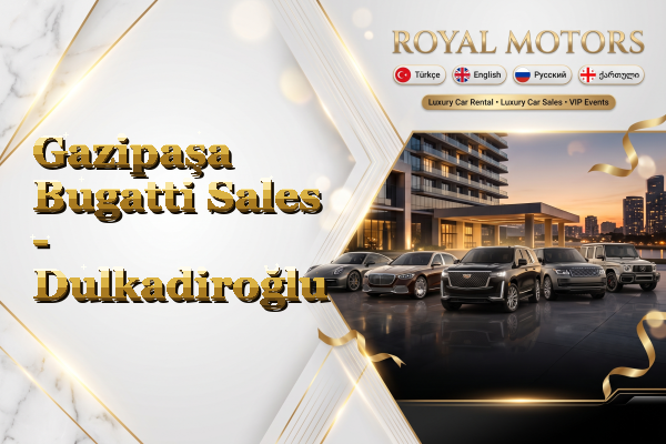 Gazipaşa Bugatti Sales - Dulkadiroğlu