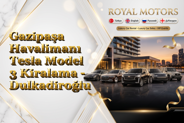Gazipaşa Havalimanı Tesla Model 3 Kiralama - Dulkadiroğlu