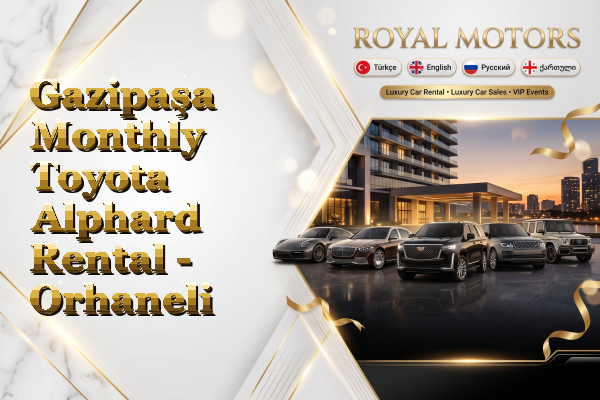 Gazipaşa Monthly Toyota Alphard Rental - Orhaneli