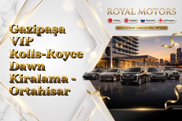 Gazipaşa VIP Rolls-Royce Dawn Kiralama - Ortahisar