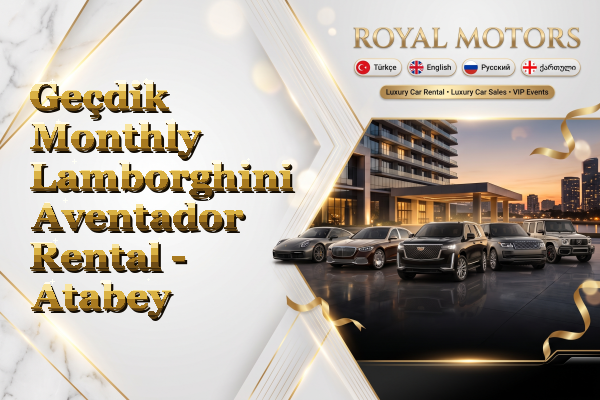 Geçdik Monthly Lamborghini Aventador Rental - Atabey