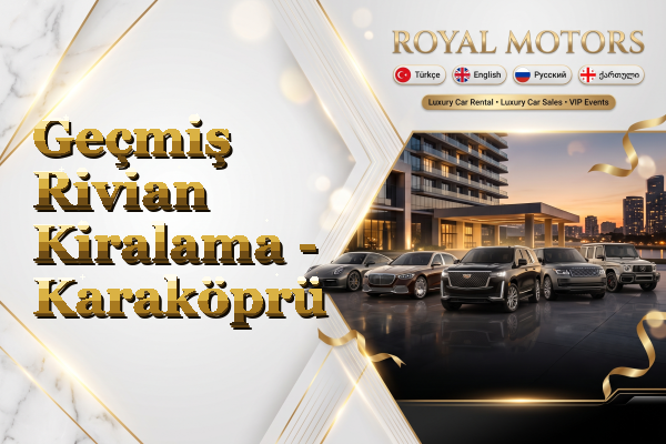 Geçmiş Rivian Kiralama - Karaköprü