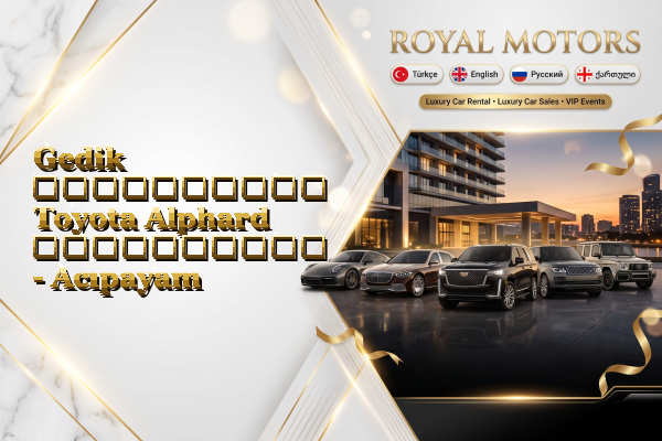 Gedik აეროპორტის Toyota Alphard გაქირავება - Acıpayam
