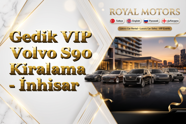 Gedik VIP Volvo S90 Kiralama - İnhisar