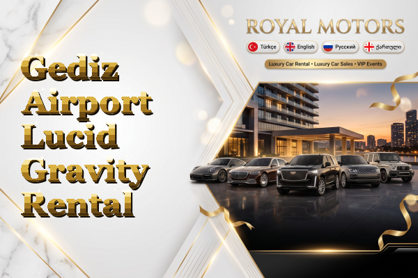 Gediz Airport Lucid Gravity Rental