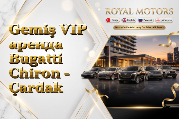 Gemiş VIP аренда Bugatti Chiron - Çardak