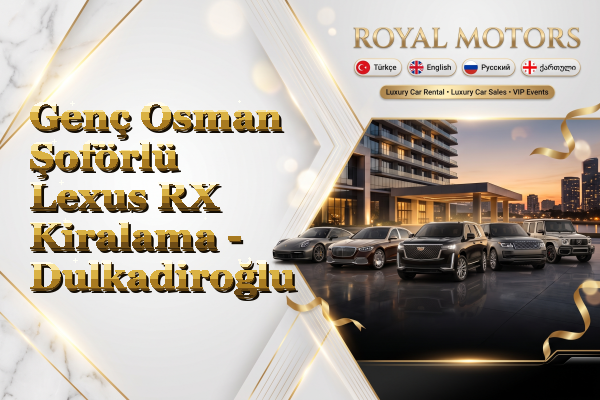 Genç Osman Şoförlü Lexus RX Kiralama - Dulkadiroğlu