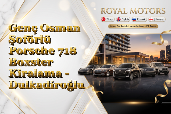 Genç Osman Şoförlü Porsche 718 Boxster Kiralama - Dulkadiroğlu