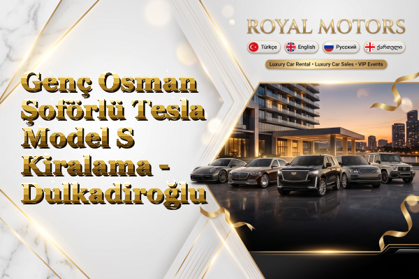 Genç Osman Şoförlü Tesla Model S Kiralama - Dulkadiroğlu