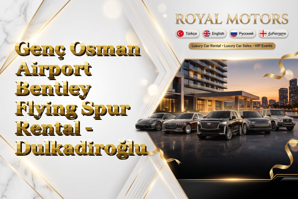 Genç Osman Airport Bentley Flying Spur Rental - Dulkadiroğlu