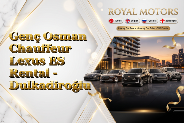 Genç Osman Chauffeur Lexus ES Rental - Dulkadiroğlu