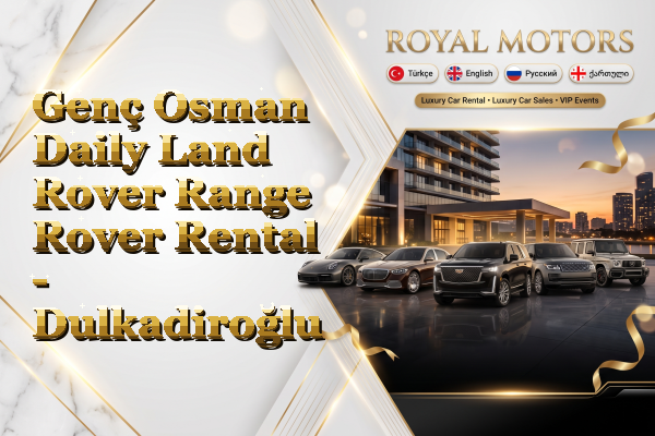 Genç Osman Daily Land Rover Range Rover Rental - Dulkadiroğlu