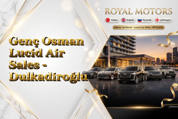Genç Osman Lucid Air Sales - Dulkadiroğlu