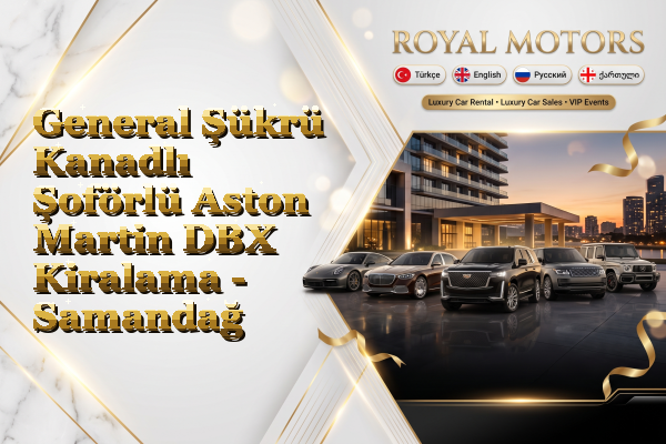 General Şükrü Kanadlı Şoförlü Aston Martin DBX Kiralama - Samandağ