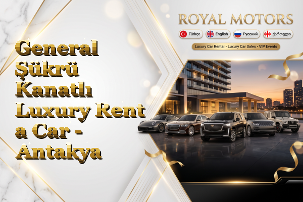 General Şükrü Kanatlı Luxury Rent a Car - Antakya