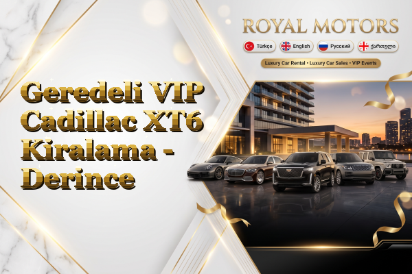 Geredeli VIP Cadillac XT6 Kiralama - Derince