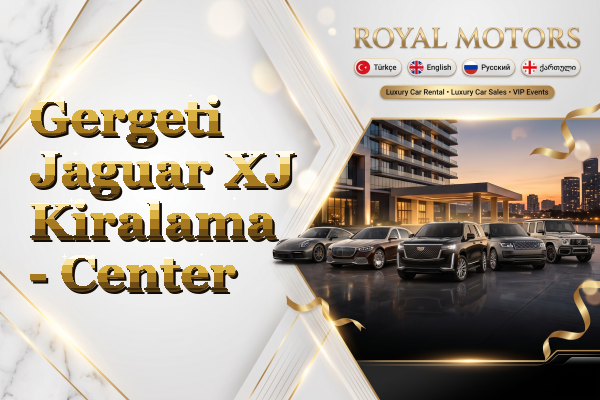 Gergeti Jaguar XJ Kiralama - Center
