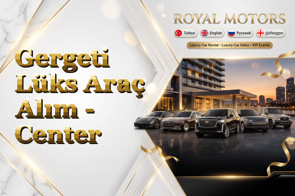 Gergeti Lüks Araç Alım - Center