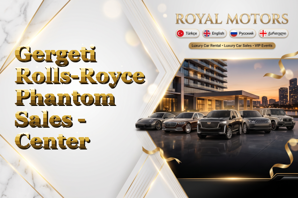 Gergeti Rolls-Royce Phantom Sales - Center