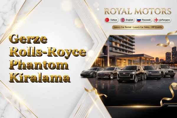 Gerze Rolls-Royce Phantom Kiralama