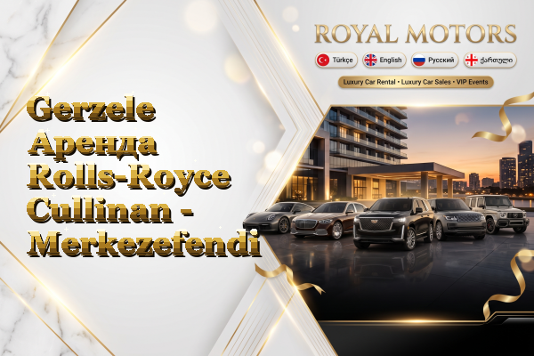 Gerzele Аренда Rolls-Royce Cullinan - Merkezefendi