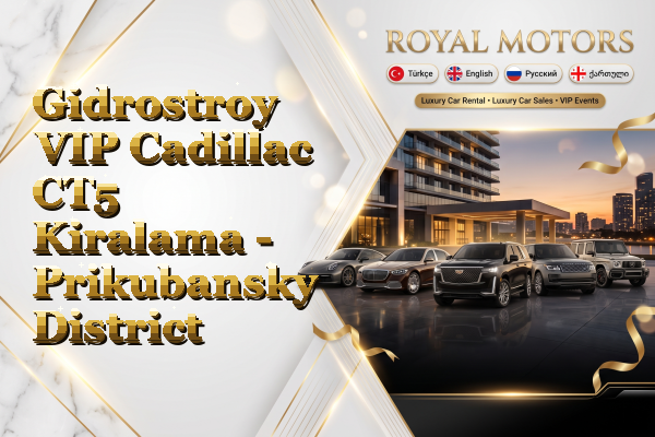 Gidrostroy VIP Cadillac CT5 Kiralama - Prikubansky District