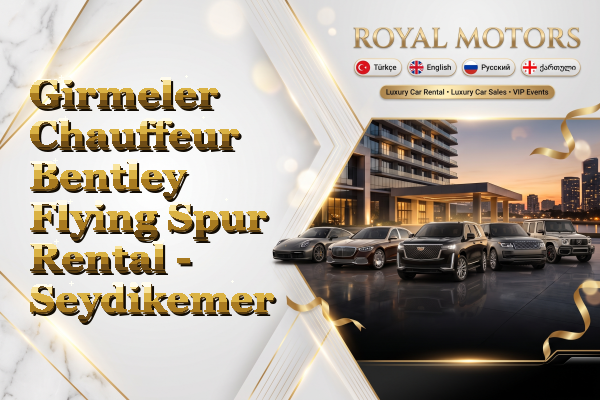 Girmeler Chauffeur Bentley Flying Spur Rental - Seydikemer