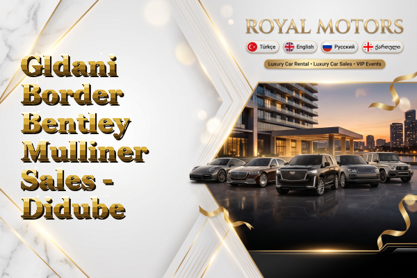 Gldani Border Bentley Mulliner Sales - Didube