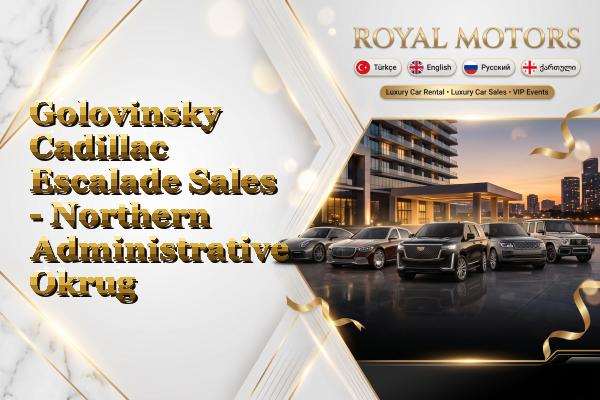 Golovinsky Cadillac Escalade Sales - Northern Administrative Okrug