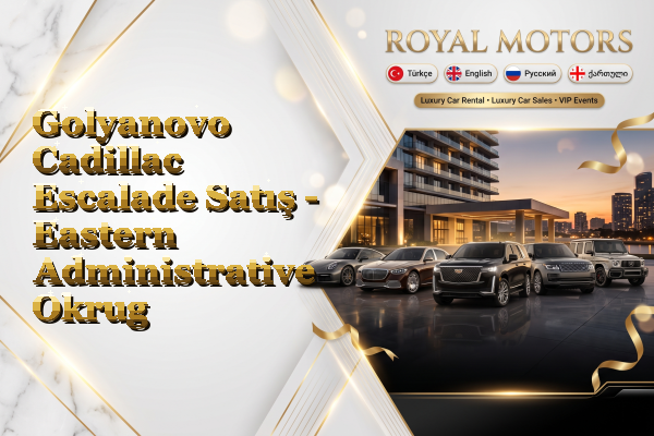 Golyanovo Cadillac Escalade Satış - Eastern Administrative Okrug
