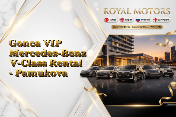 Gonca VIP Mercedes-Benz V-Class Rental - Pamukova