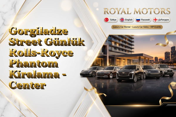 Gorgiladze Street Günlük Rolls-Royce Phantom Kiralama - Center