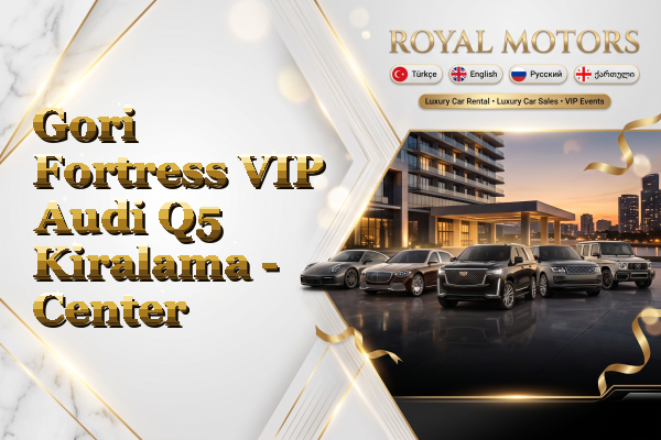 Gori Fortress VIP Audi Q5 Kiralama - Center