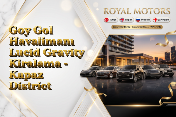 Goy Gol Havalimanı Lucid Gravity Kiralama - Kapaz District