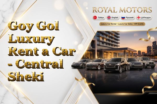 Goy Gol Luxury Rent a Car - Central Sheki