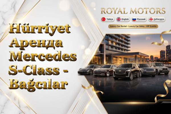 Hürriyet Аренда Mercedes S-Class - Bağcılar