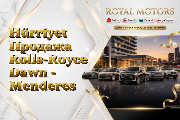 Hürriyet Продажа Rolls-Royce Dawn - Menderes