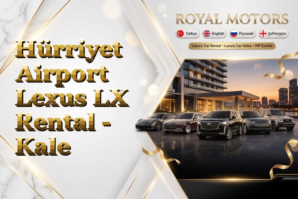 Hürriyet Airport Lexus LX Rental - Kale