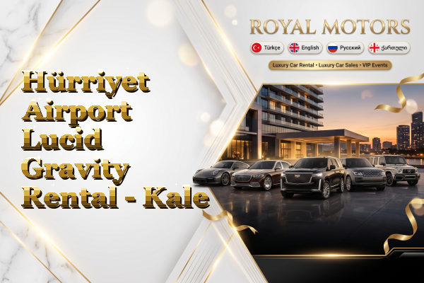 Hürriyet Airport Lucid Gravity Rental - Kale