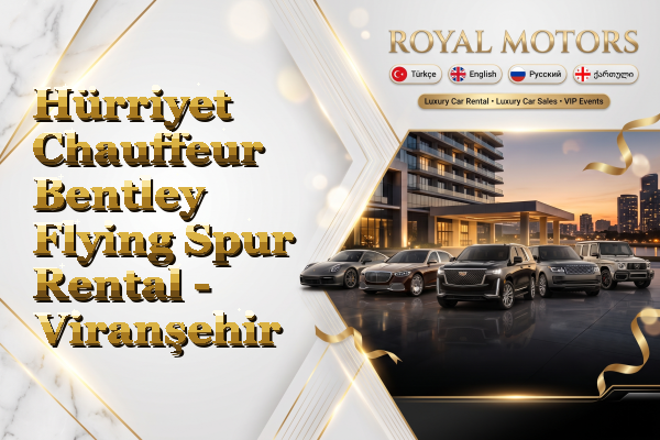 Hürriyet Chauffeur Bentley Flying Spur Rental - Viranşehir