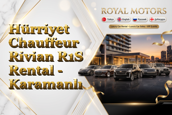 Hürriyet Chauffeur Rivian R1S Rental - Karamanlı