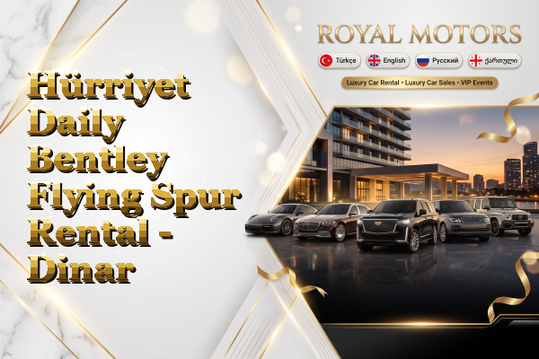 Hürriyet Daily Bentley Flying Spur Rental - Dinar