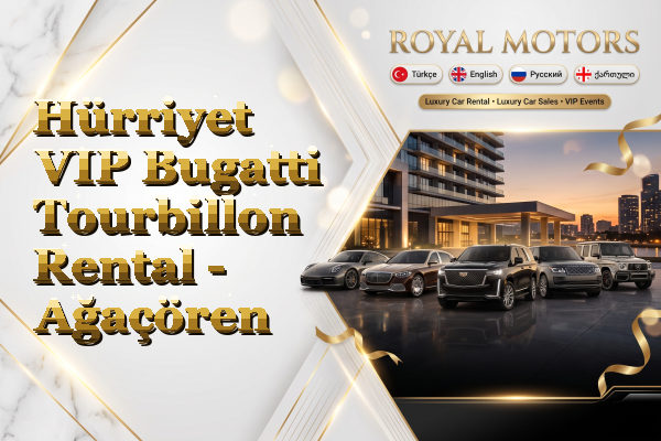 Hürriyet VIP Bugatti Tourbillon Rental - Ağaçören