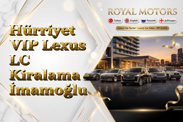 Hürriyet VIP Lexus LC Kiralama - İmamoğlu