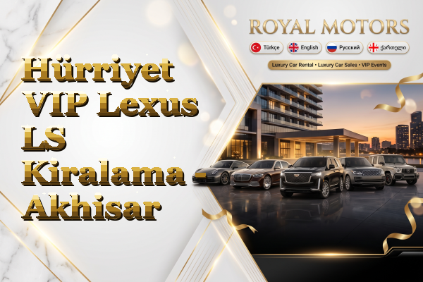 Hürriyet VIP Lexus LS Kiralama - Akhisar