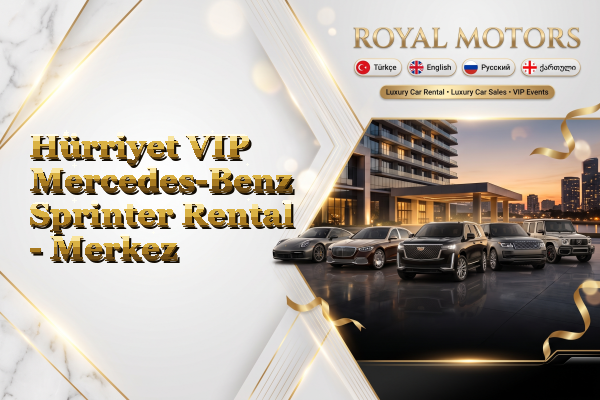 Hürriyet VIP Mercedes-Benz Sprinter Rental - Merkez