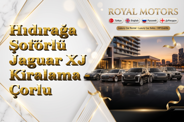 Hıdırağa Şoförlü Jaguar XJ Kiralama - Çorlu