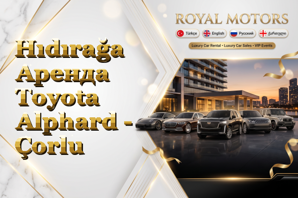 Hıdırağa Аренда Toyota Alphard - Çorlu